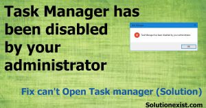 Task Manager has been disabled by your administrator in Windows 10