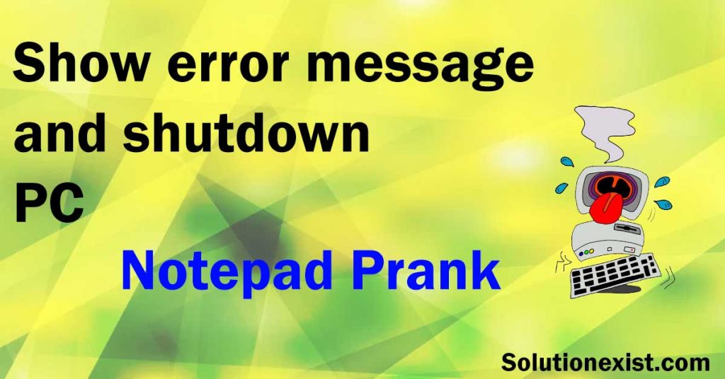 Show a error message and shutdown friends computer, notepad tricks,prank your friend using notepad,create simple virus