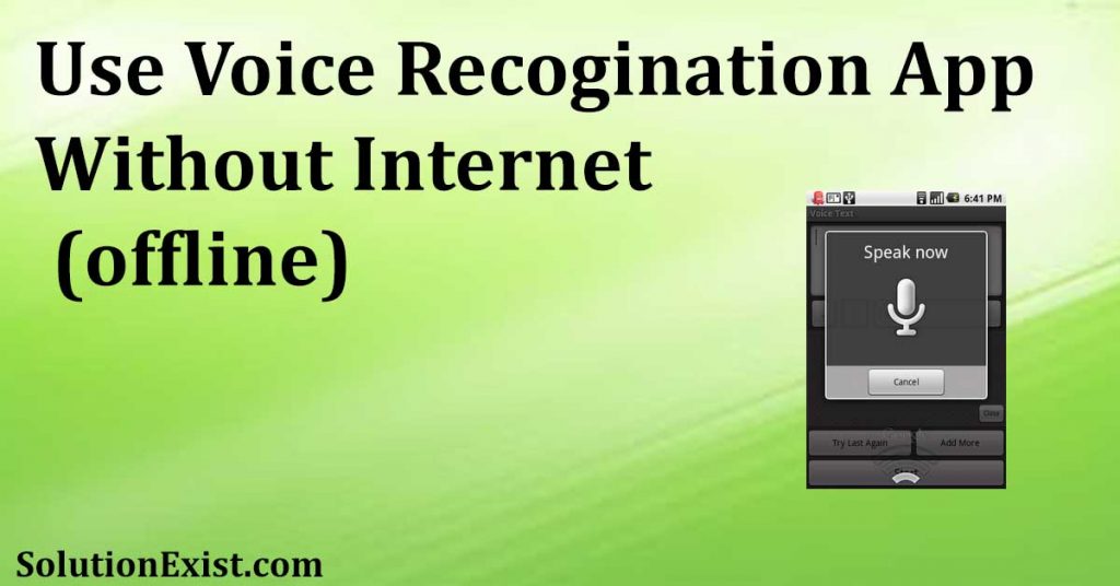 use Voice Recogination App Without, Internet solution to use Voice Recogination App Without Internet,