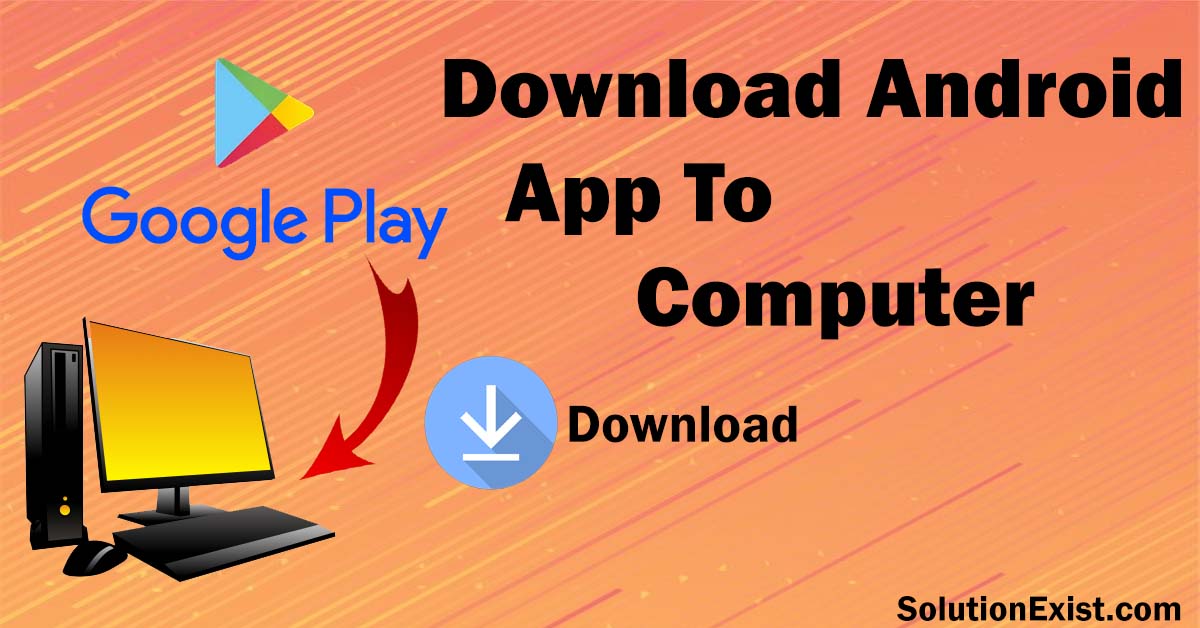 Download Android App Directly To Computer