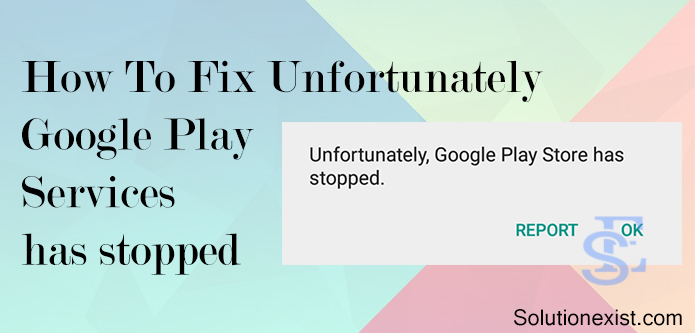 Unfortunately Google Play Services has stopped,how to fix google play services error,fix Unfortunately Google Play Services has stopped, how to fix Unfortunately Google Play Services has stopped,Unfortunately Google Play Services has stopped solution,google play store error,fix android errors, solve Unfortunately Google Play Services has stopped,google play store issue,