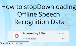stop Downloading Offline Speech Recognition Data