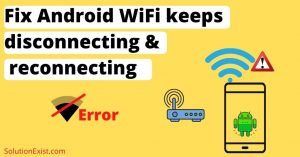 Fix Android WiFi keeps disconnecting and reconnecting