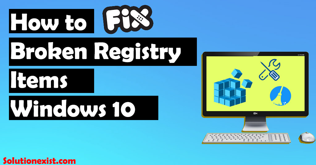 How to fix broken registry items windows 10