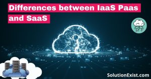 Differences between IaaS Paas and SaaS