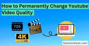 Permanently Change YouTube Video Quality