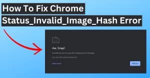 Fix Google Chrome Status_Invalid_Image_Hash Error