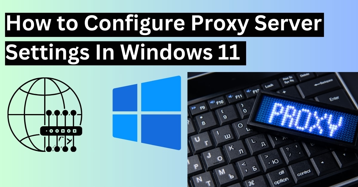 Configure Proxy Server Settings in Windows 11